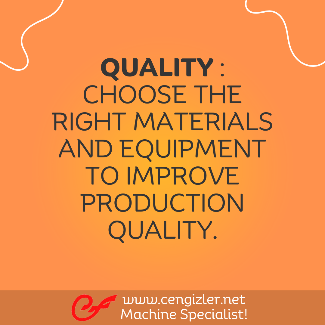 4 Quality Choose the right materials and equipment to improve production quality